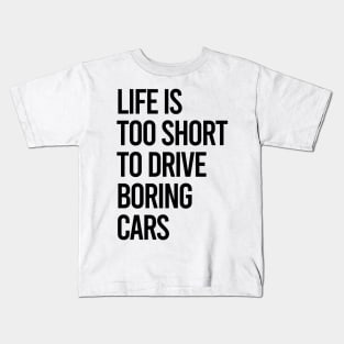 Life Is Too Short To Drive Boring Cars Kids T-Shirt